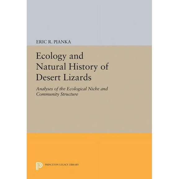Princeton Legacy Library Ecology and Natural History of Desert Lizards: Analyses of the Ecological Niche and Community Structure, Book 5153, (Hardcover)