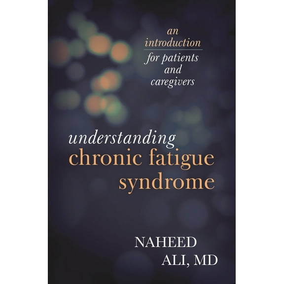 Understanding Chronic Fatigue Syndrome: An Introduction for Patients and Caregivers, (Hardcover)