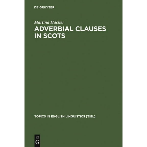 Topics in English Linguistics Adverbial Clauses in Scots, Book 27, (Hardcover)