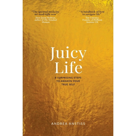 Juicy Life: 8 Surprising Steps to Awaken Your True Self, (Paperback)
