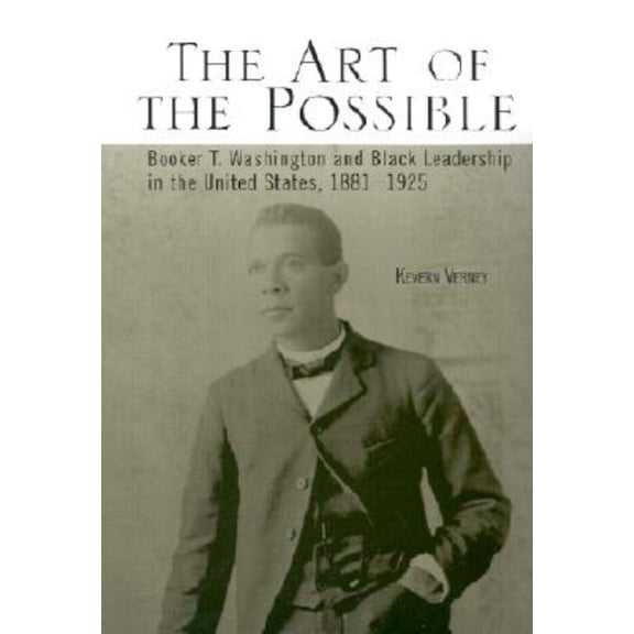 Crosscurrents in African American Histor The Art of the Possible: Booker T. Washington and Black Leadership in the United States, 1881-1925, Book 14, (Hardcover)