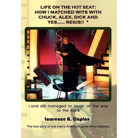 Life on the Hot Seat: HOW I MATCHED WITS WITH CHUCK, ALEX, DICK AND YES...... REGIS!! *: * and still managed to laugh al, (Hardcover)