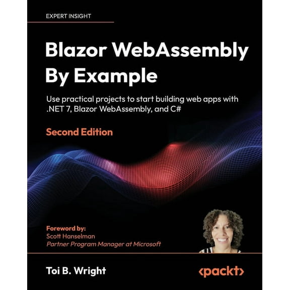 Blazor WebAssembly by Example - Second Edition: Use practical projects to start building web apps with .NET 7, Blazor We, (Paperback)
