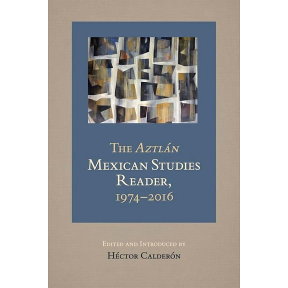 The Aztlan Mexican Studies Reader, 1974-2016 (Paperback)