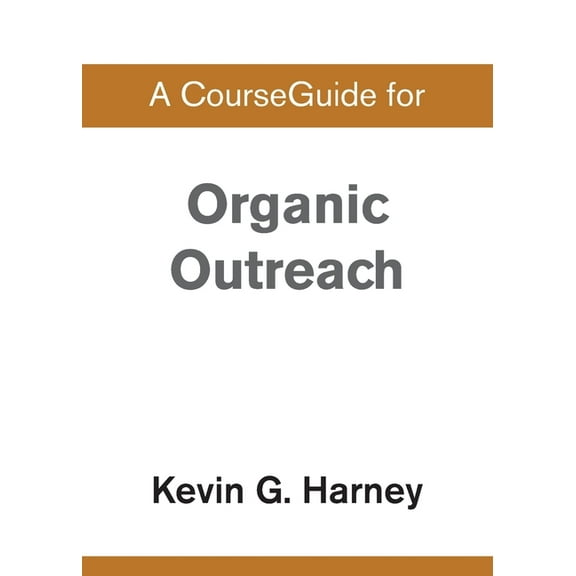 A CourseGuide for Organic Outreach, (Paperback)