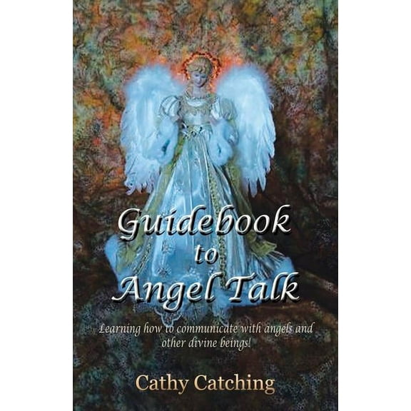 Guidebook to Angel Talk: Learning to Communicate with Angels and Other Divine Beings!, (Paperback)