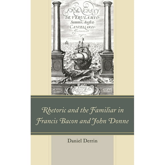Rhetoric and the Familiar in Francis Bacon and John Donne, (Hardcover)