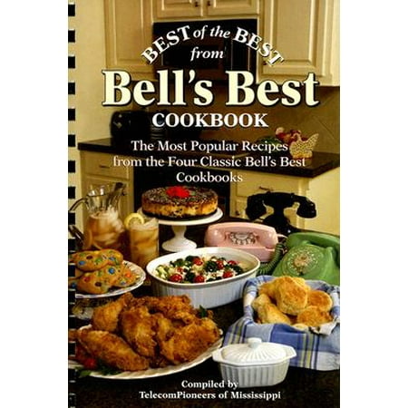 Best of the Best from Bell's Best Cookbook : The Most Popular Recipes from the Four Classic Bell's Best (Best Of The Best Cookbook Recipes)