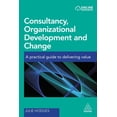 thumbnail image 1 of Pre-Owned Consultancy, Organizational Development and Change: A Practical Guide to Delivering Value (Paperback) 0749478632 9780749478636, 1 of 2