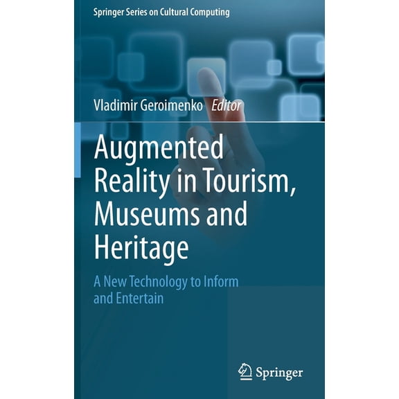 Springer Cultural Computing Augmented Reality in Tourism, Museums and Heritage: A New Technology to Inform and Entertain, (Hardcover)
