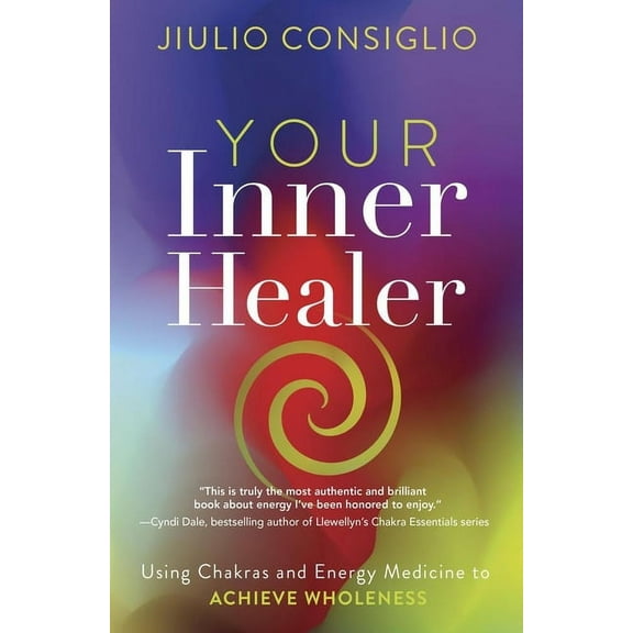 Your Inner Healer: Using Chakras and Energy Medicine to Achieve Wholeness, (Paperback)