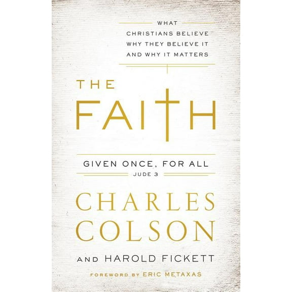 The Faith: What Christians Believe, Why They Believe It, and Why It Matters, (Paperback)