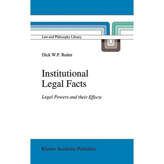 Law and Philosophy Library Institutional Legal Facts: Legal Powers and Their Effects, Book 18, (Hardcover)