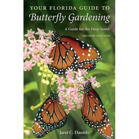 Pre-Owned Your Florida Guide to Butterfly Gardening Second Edition: A Guide for the Deep South (Paperback) by Jaret C Daniels
