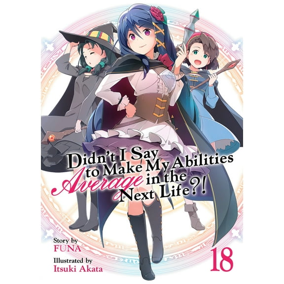 Didn't I Say to Make My Abilities A Didn't I Say to Make My Abilities Average in the Next Life?! (Light Novel) Vol. 18, (Paperback)