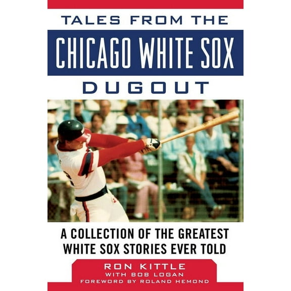 Tales from the Team: Tales from the Chicago White Sox Dugout : A Collection of the Greatest White Sox Stories Ever Told (Hardcover)