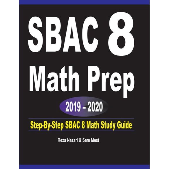 SBAC 8 Math Prep 2019 - 2020: Step-By-Step SBAC 8 Math Study Guide, (Paperback)