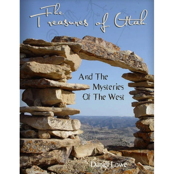 The Treasures of Utah: And the Mysteries of the West (Paperback) by Daniel Lowe