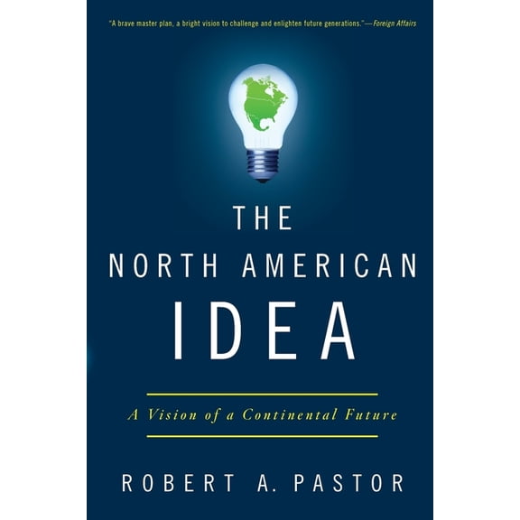 The North American Idea: A Vision of a Continental Future, (Paperback)