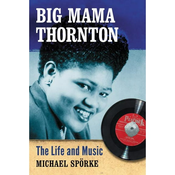 Big Mama Thornton: The Life and Music, (Paperback)