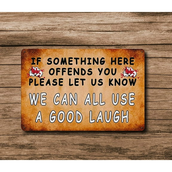 Funny Sarcasm Metal Tin Signs Vintage Poster Plaque Home Bar Garage Man Cave Wall Decor Gifts 6 X 8 Inch,if Something Here Offends You Please Let Us Know We Can All Use a Good Laugh