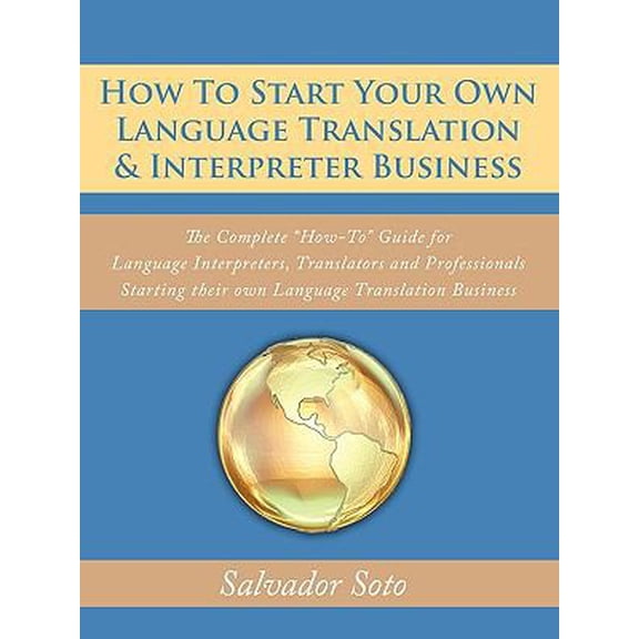 Pre-Owned How To Start Your Own Language Translation & Interpreter Business: The Complete How-To Guide for Language Interpreters, Translators and Professional (Paperback) 1449051545 9781449051549