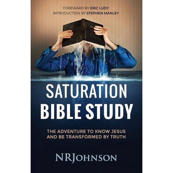 Saturation Bible Study: the adventure to know Jesus and be transformed by truth, (Paperback)