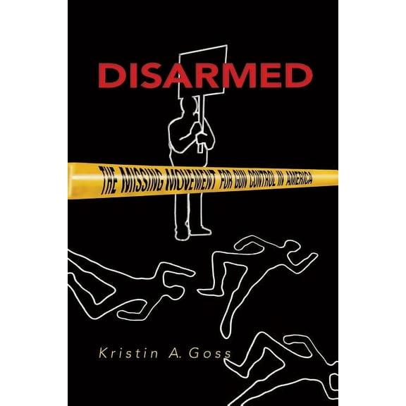 Princeton Studies in American Politics Disarmed: The Missing Movement for Gun Control in America, (Paperback)