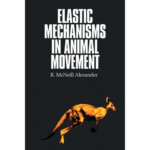 Elastic Mechanisms in Animal Movement, (Paperback)