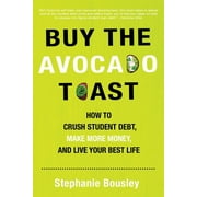 Buy the Avocado Toast : How to Crush Student Debt, Make More Money, and Live Your Best Life (Paperback)