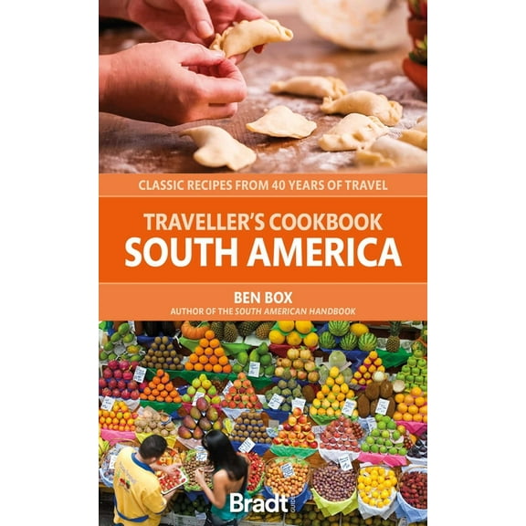 Traveller's Cookbook: South America: Classic Recipes from 40 Years of Travel, (Paperback)