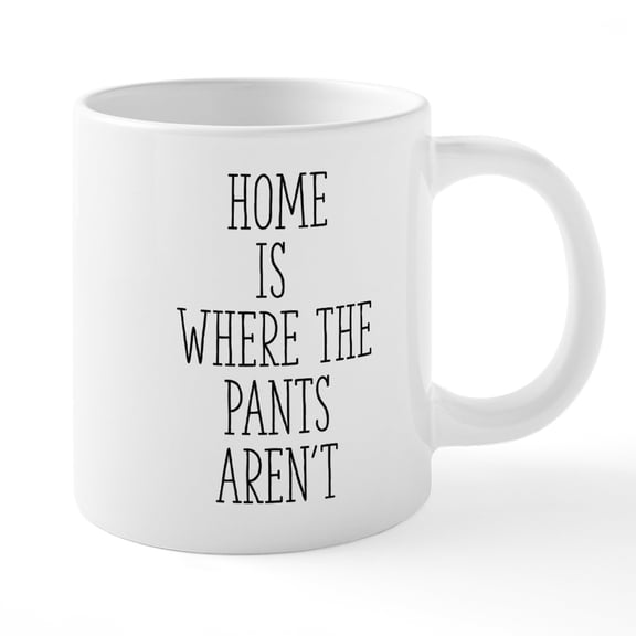 CafePress - Home Is Where The Pants Are - 20 Oz White Ceramic Mega Mug