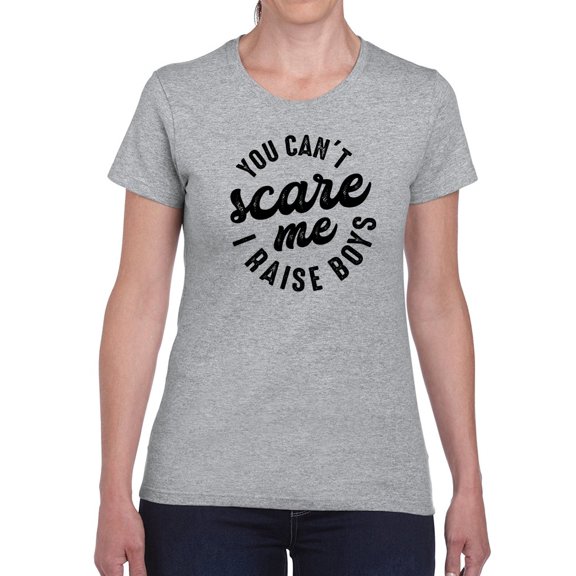 You Can�T Scare Me, I Raise Boys Women T-Shirt, Female x-Large