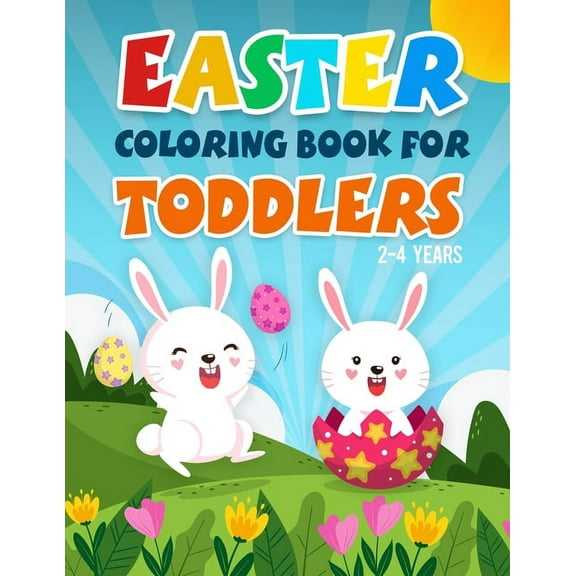 Easter Coloring Book for Toddlers 2-4 Years: A Fun Kids Coloring Pages With Rabbits, Baskets, Eggs, And More Amazing Designs For 2 Years Old And Up. (Paperback)