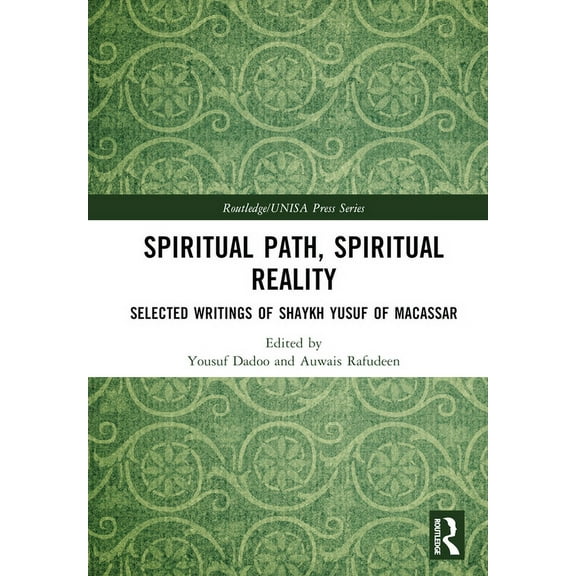 Routledge/Unisa Press Spiritual Path, Spiritual Reality: Selected Writings of Shaykh Yusuf of Macassar, (Hardcover)