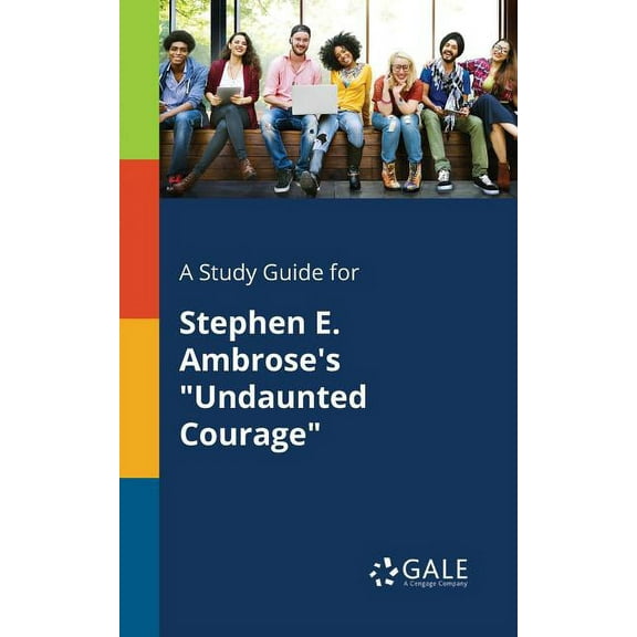 A Study Guide for Stephen E. Ambrose's "Undaunted Courage"