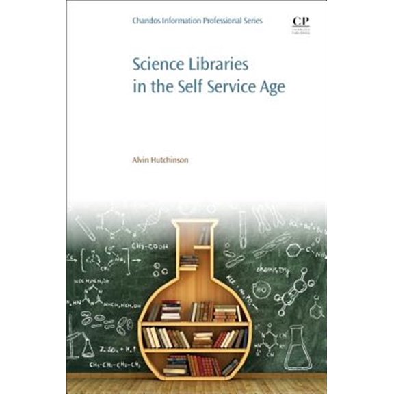 Pre-Owned Science Libraries in the Self Service Age: Developing New Services, Targeting New Users (Chandos, Imformation Professional) [Paperback] Hutchinson, Alvin