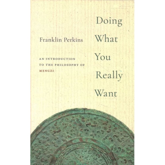 Pre-Owned Doing What You Really Want : An Introduction to the Philosophy of Mengzi
