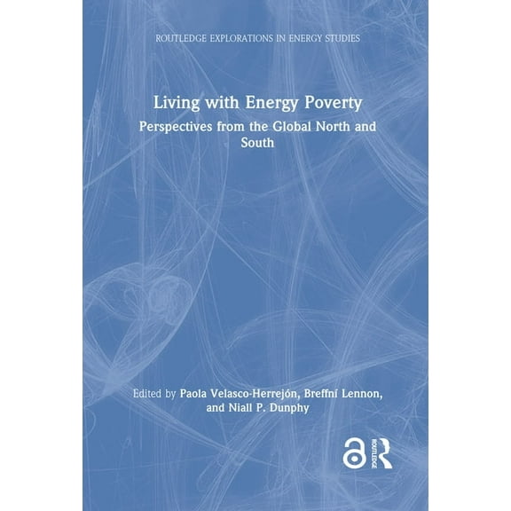 Routledge Explorations in Energy Studies Living with Energy Poverty: Perspectives from the Global North and South, (Hardcover)