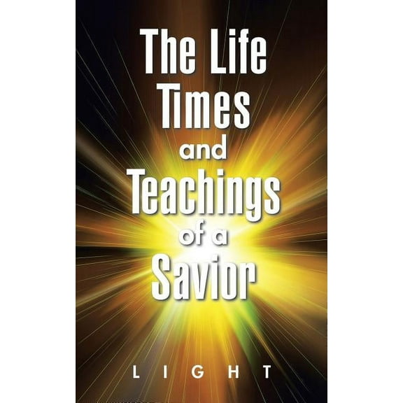 Life, Times, and Teachings of a Savior