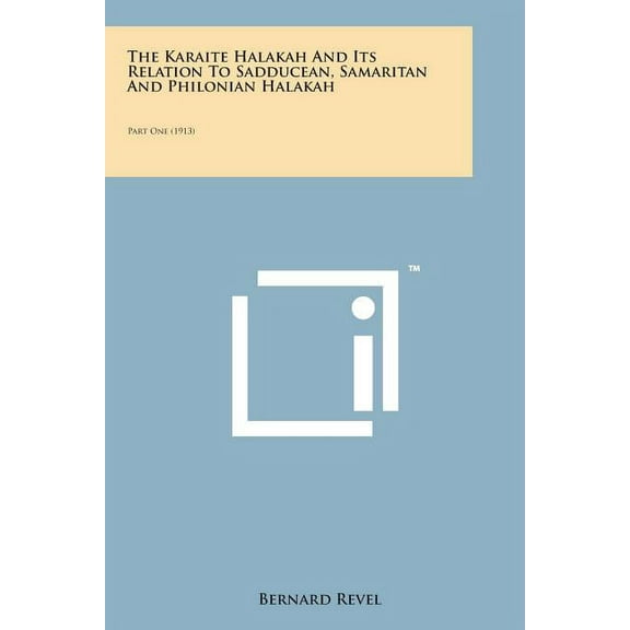 The Karaite Halakah and Its Relation to Sadducean, Samaritan and Philonian Halakah : Part One (1913) (Paperback)