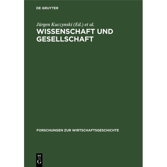 Forschungen Zur Wirtschaftsgeschichte Wissenschaft Und Gesellschaft: Studien Und Essays Ãber Sechs Jahrtausende, Book 2, (Hardcover)
