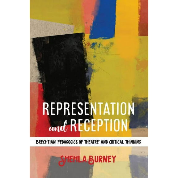 Representation and Reception: Brechtian 'Pedagogics of Theatre' and Critical Thinking (Paperback)
