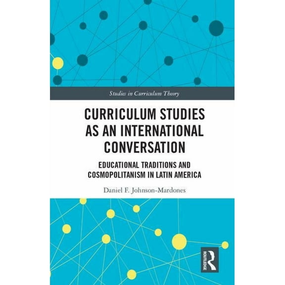 Studies in Curriculum Theory Curriculum Studies as an International Conversation: Educational Traditions and Cosmopolitanism in Latin America, (Hardcover)