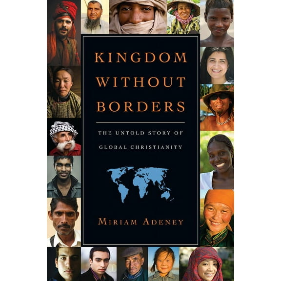 Kingdom Without Borders: The Untold Story of Global Christianity, (Paperback)