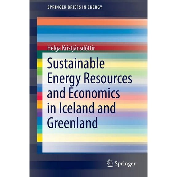 Springerbriefs in Energy Sustainable Energy Resources and Economics in Iceland and Greenland, (Paperback)