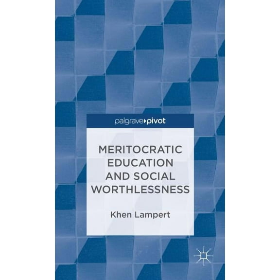 Palgrave Pivot Meritocratic Education and Social Worthlessness, (Hardcover)