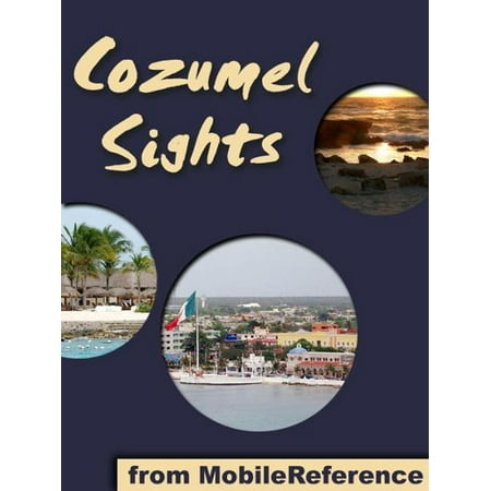 Cozumel Sights: a travel guide to the main attractions in Cozumel, Mexico (Mobi Sights) -