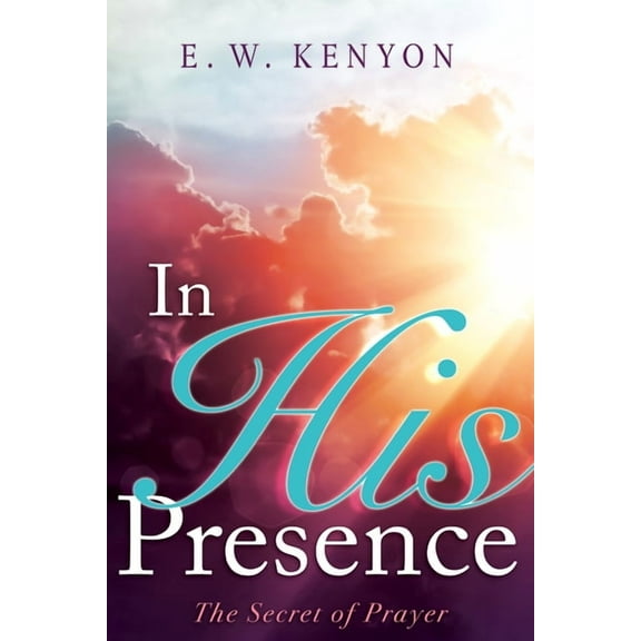 In His Presence: The Secret of Prayer, (Paperback)
