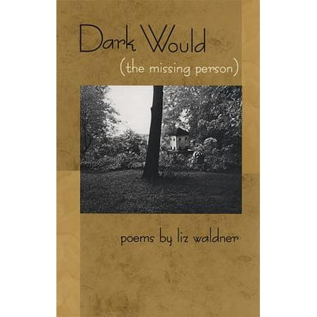 Dark Would (the Missing Person) : Poems
